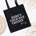Here's Your One Chance Tote Bag