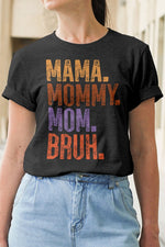 Mama. Mommy. Mom. Bruh. Graphic Tee